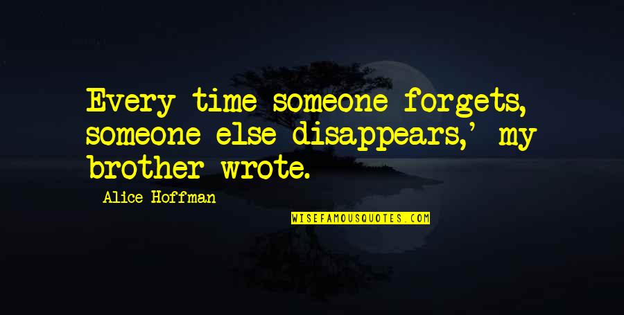 Greediest Twitch Quotes By Alice Hoffman: Every time someone forgets, someone else disappears,' my