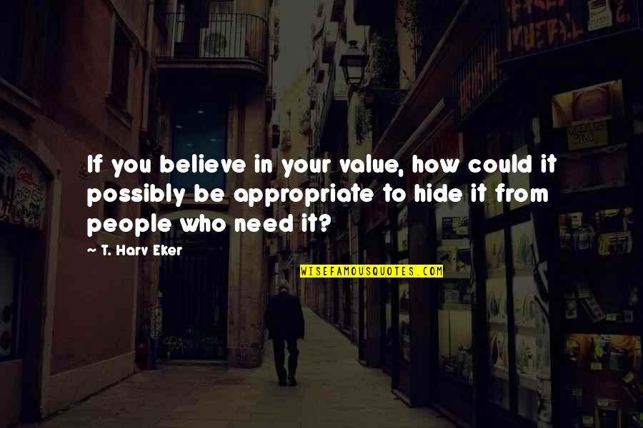 Greeff Fortnite Quotes By T. Harv Eker: If you believe in your value, how could