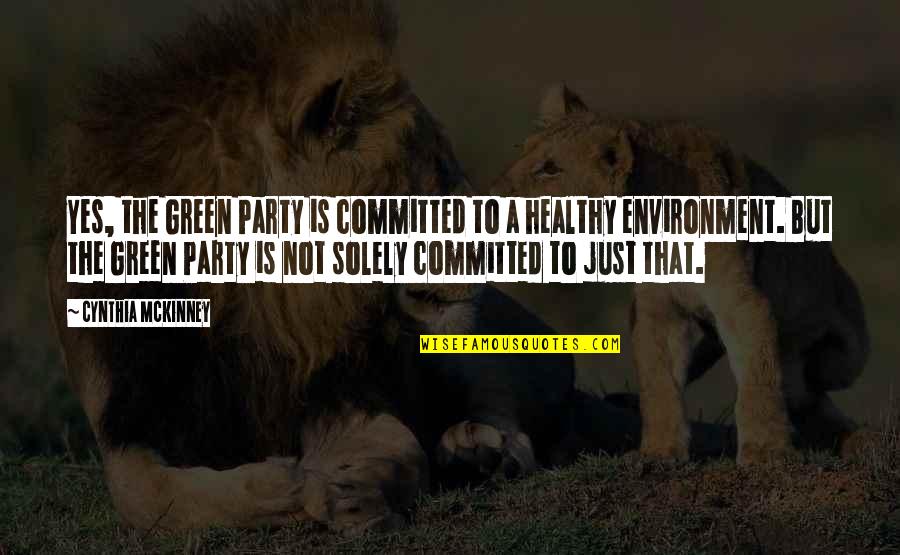 Green Environment Quotes By Cynthia McKinney: Yes, the Green Party is committed to a