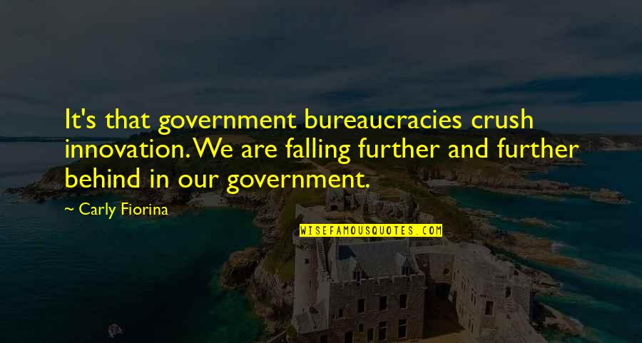 Greene Streets Quotes By Carly Fiorina: It's that government bureaucracies crush innovation. We are