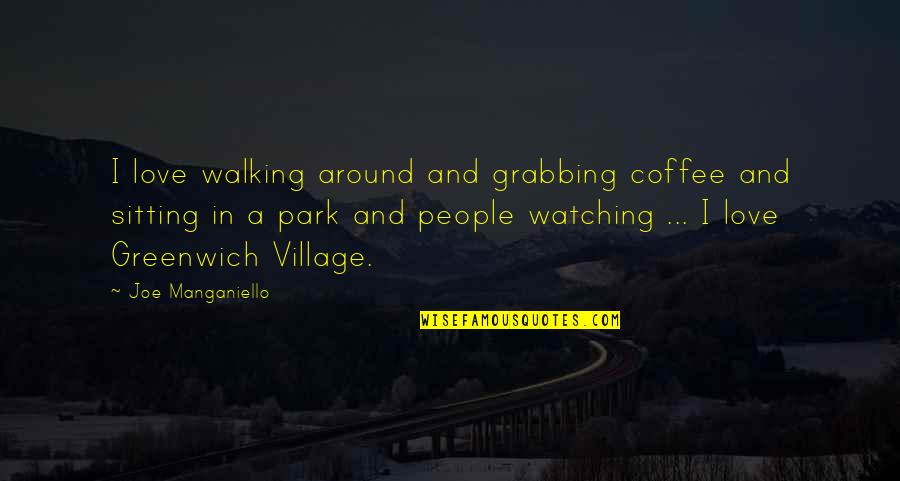 Greene Streets Quotes By Joe Manganiello: I love walking around and grabbing coffee and