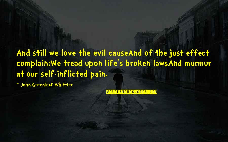 Greenleaf Whittier Quotes By John Greenleaf Whittier: And still we love the evil causeAnd of