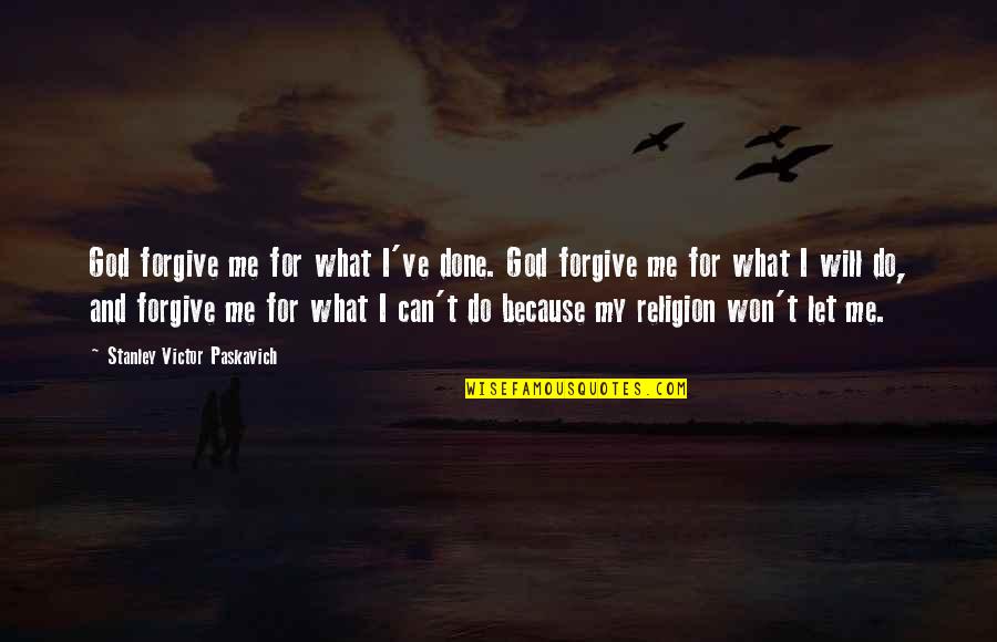 Greenology Quotes By Stanley Victor Paskavich: God forgive me for what I've done. God