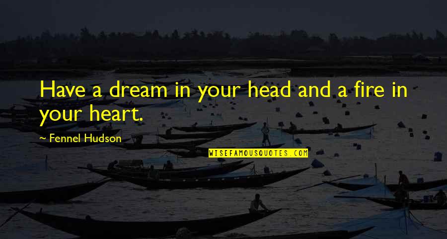 Greensides And Breen Quotes By Fennel Hudson: Have a dream in your head and a