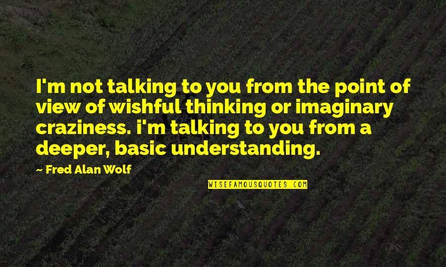 Greensides And Breen Quotes By Fred Alan Wolf: I'm not talking to you from the point