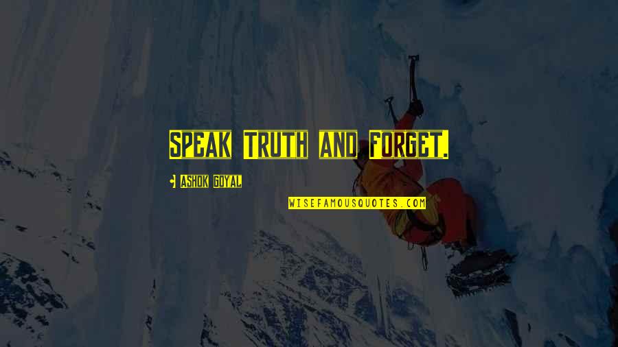 Greensill Collapse Quotes By Ashok Goyal: Speak Truth and Forget.