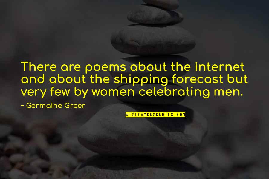 Greer's Quotes By Germaine Greer: There are poems about the internet and about