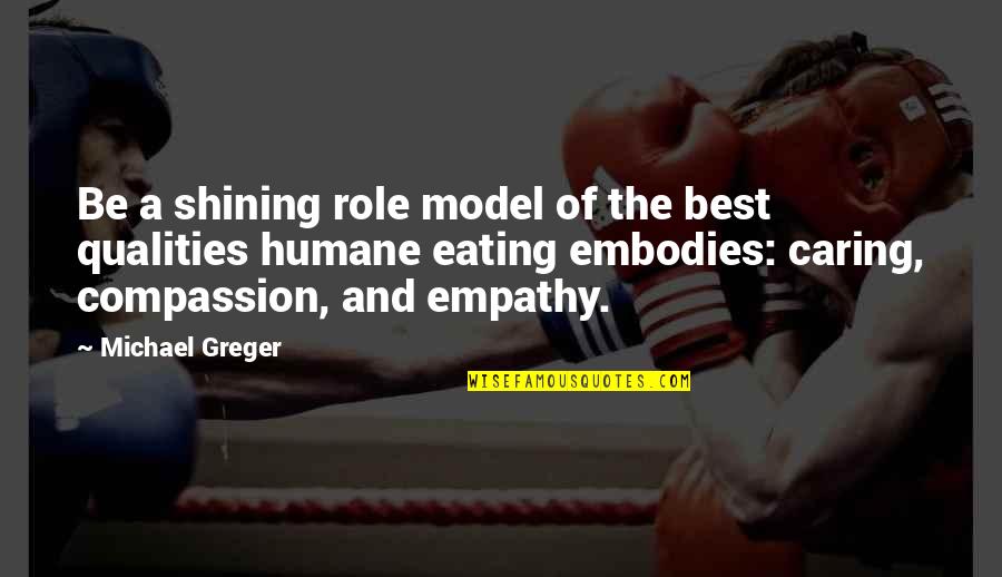 Greger Quotes By Michael Greger: Be a shining role model of the best