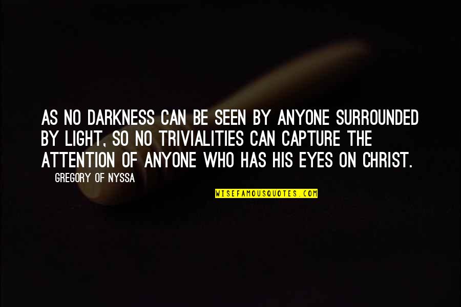 Gregory Of Nyssa Quotes By Gregory Of Nyssa: As no darkness can be seen by anyone