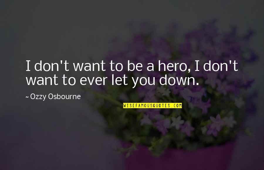 Gregorys Steak Quotes By Ozzy Osbourne: I don't want to be a hero, I