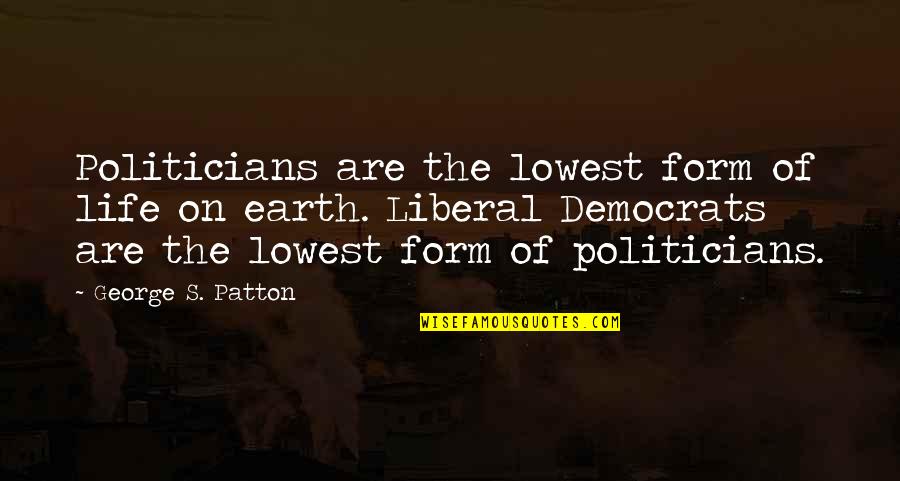 Greifenstein Coat Quotes By George S. Patton: Politicians are the lowest form of life on