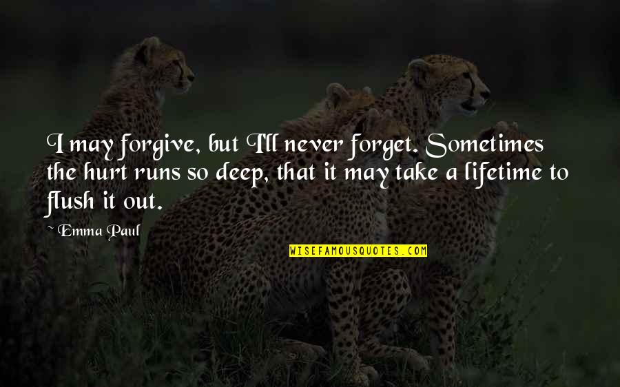 Greige Benjamin Quotes By Emma Paul: I may forgive, but I'll never forget. Sometimes