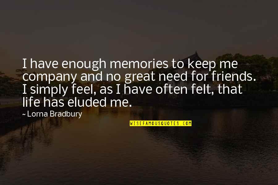 Greige Benjamin Quotes By Lorna Bradbury: I have enough memories to keep me company