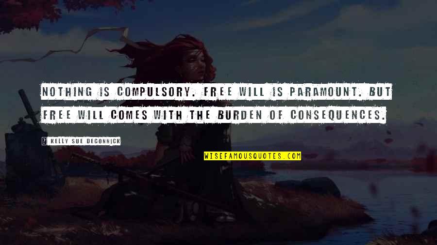 Grelhador Quotes By Kelly Sue DeConnick: Nothing is compulsory. Free will is paramount. But