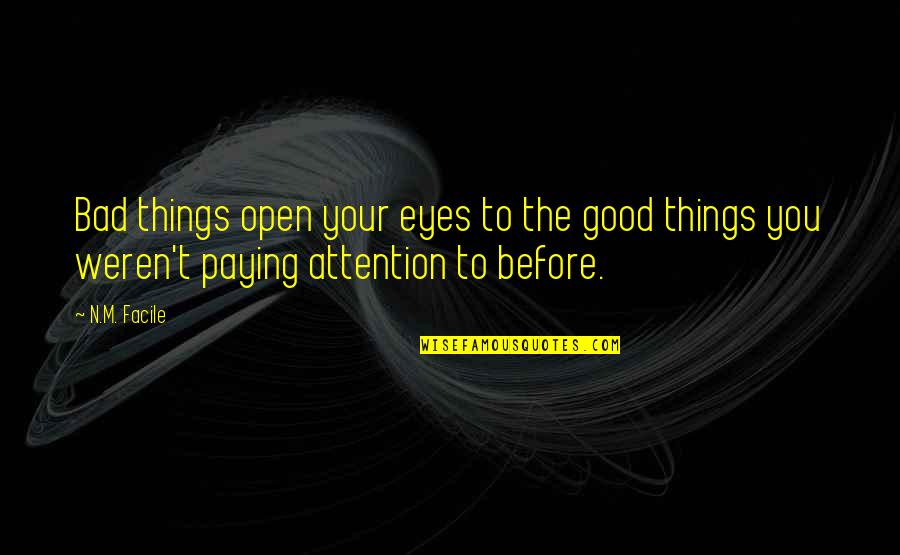 Grelind Quotes By N.M. Facile: Bad things open your eyes to the good