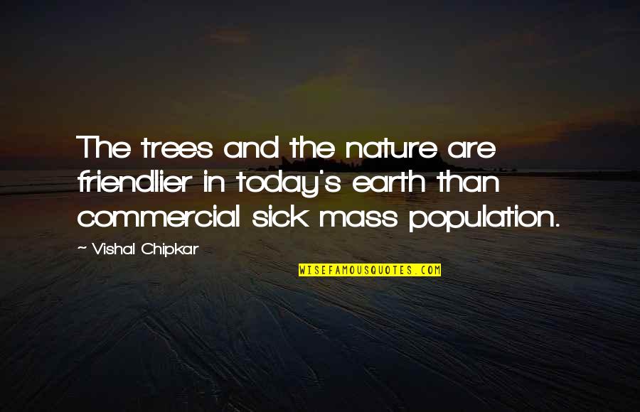 Grenon Mms Quotes By Vishal Chipkar: The trees and the nature are friendlier in