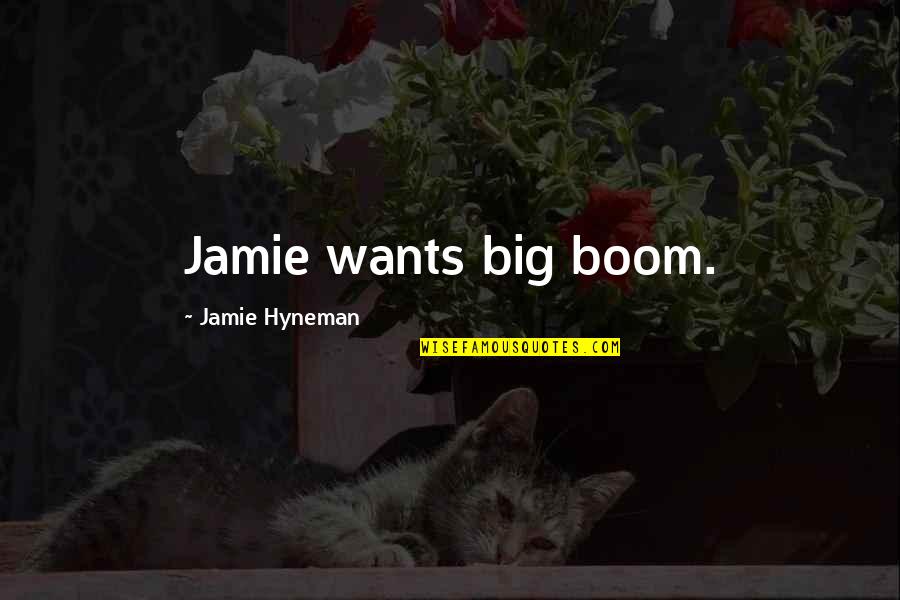 Grenouilles Pour Quotes By Jamie Hyneman: Jamie wants big boom.