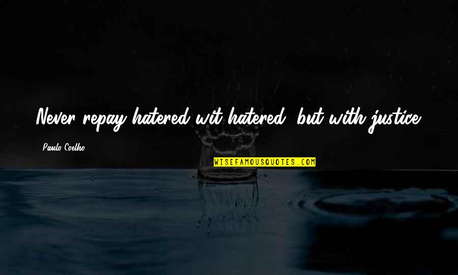 Gresskar Lykt Quotes By Paulo Coelho: Never repay hatered wit hatered, but with justice.