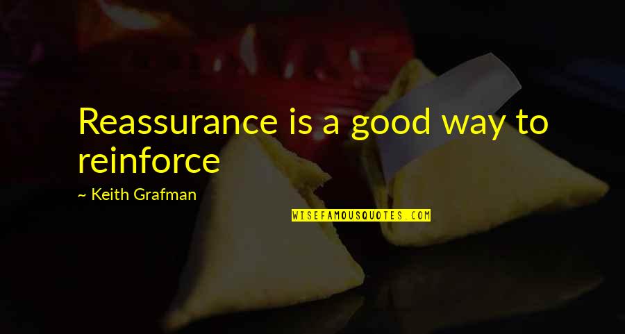 Greulichs Automotive Quotes By Keith Grafman: Reassurance is a good way to reinforce