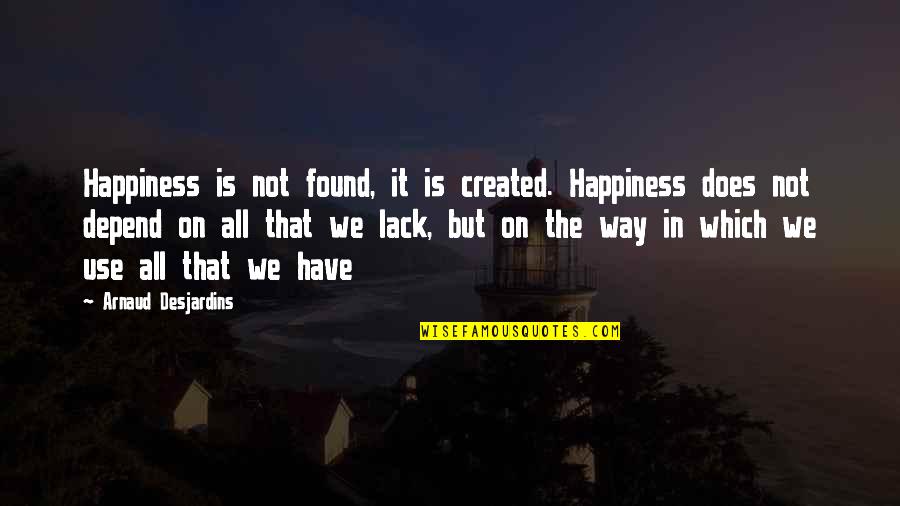 Grew Old Together Quotes By Arnaud Desjardins: Happiness is not found, it is created. Happiness