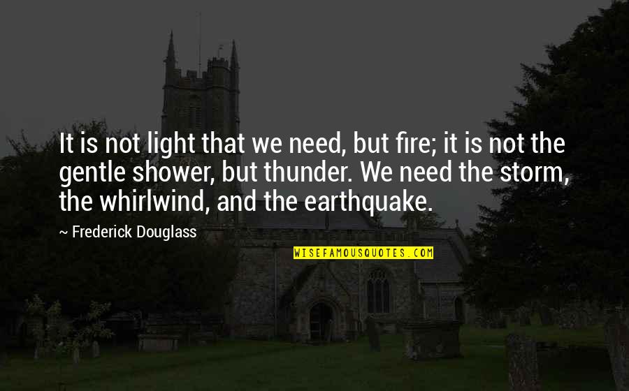 Greyer First Name Quotes By Frederick Douglass: It is not light that we need, but