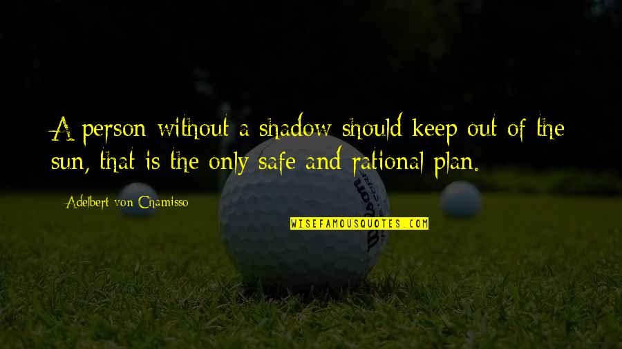 Greyling Motors Quotes By Adelbert Von Chamisso: A person without a shadow should keep out