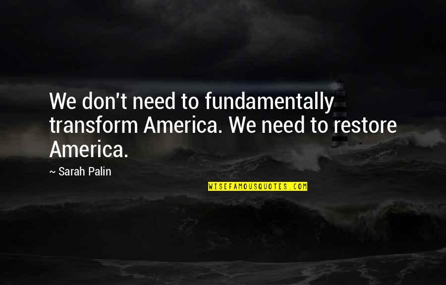 Grey's Anatomy S11e24 Quotes By Sarah Palin: We don't need to fundamentally transform America. We