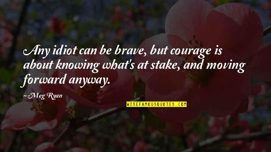 Grey's Anatomy Scalpel Quotes By Meg Ryan: Any idiot can be brave, but courage is