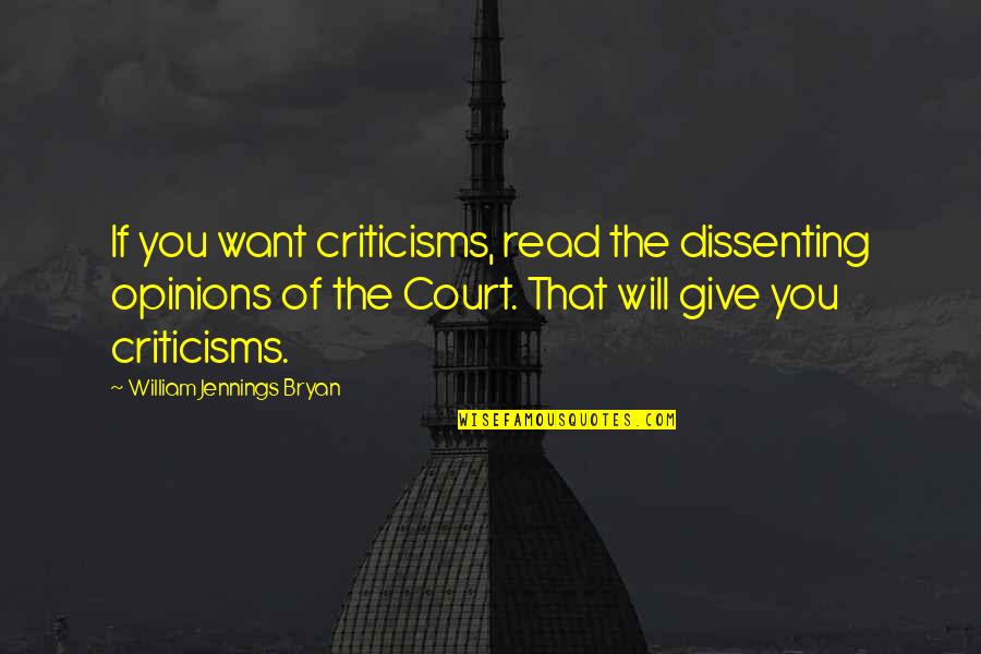 Grgurich Melanie Quotes By William Jennings Bryan: If you want criticisms, read the dissenting opinions