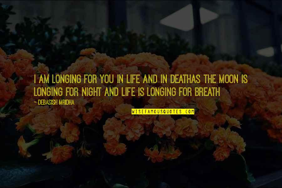 Gribbin Center Quotes By Debasish Mridha: I am longing for you in life and