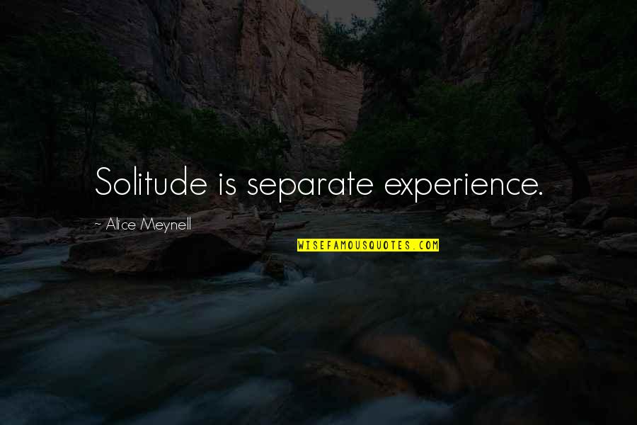 Gridelis Quotes By Alice Meynell: Solitude is separate experience.
