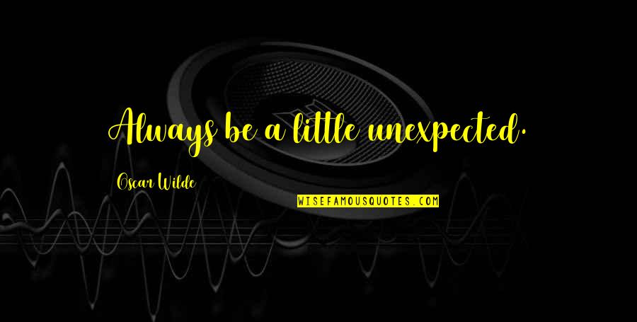 Gridelis Quotes By Oscar Wilde: Always be a little unexpected.