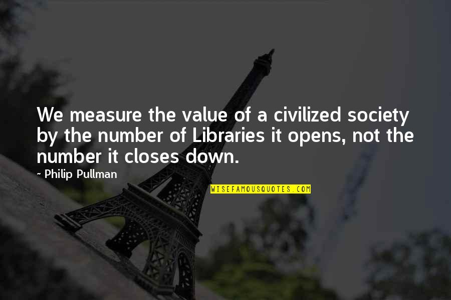 Gridelis Quotes By Philip Pullman: We measure the value of a civilized society