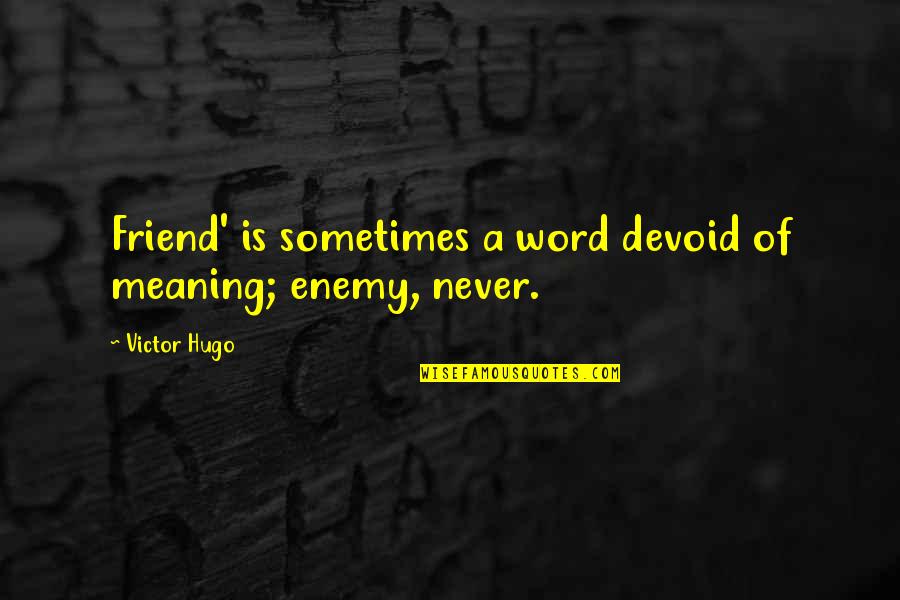Gridelis Quotes By Victor Hugo: Friend' is sometimes a word devoid of meaning;