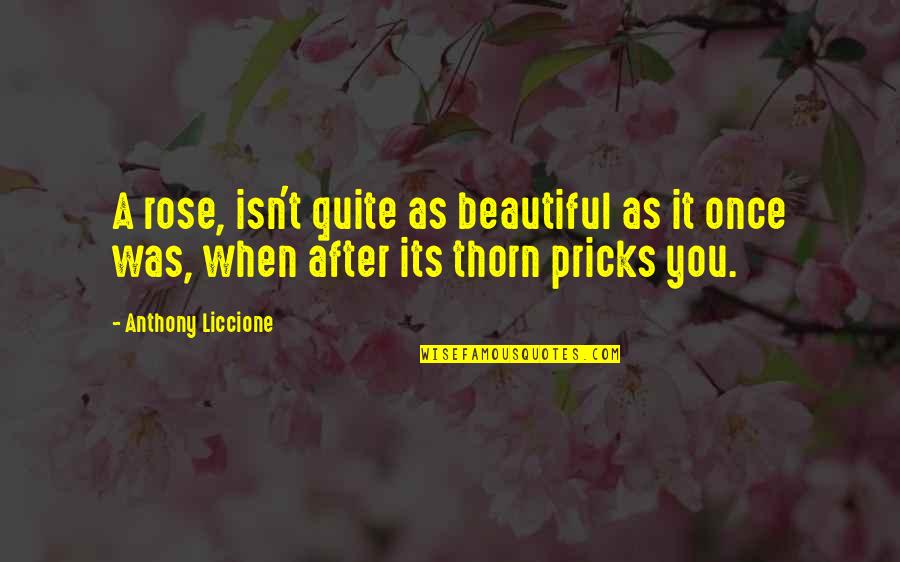 Grief Loss Of Child Quotes By Anthony Liccione: A rose, isn't quite as beautiful as it