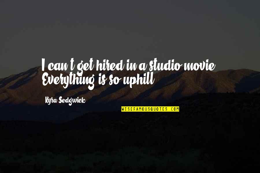 Griefshare Quotes By Kyra Sedgwick: I can't get hired in a studio movie.