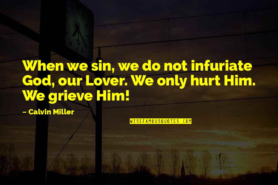 Grieve Not Quotes By Calvin Miller: When we sin, we do not infuriate God,