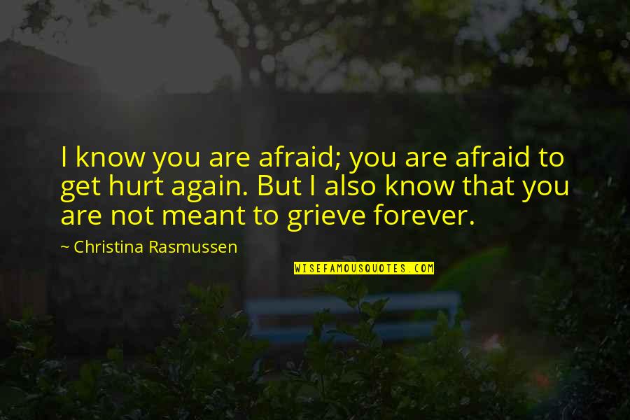 Grieve Not Quotes By Christina Rasmussen: I know you are afraid; you are afraid