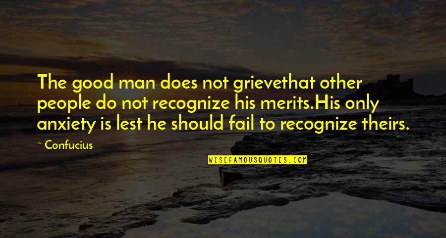 Grieve Not Quotes By Confucius: The good man does not grievethat other people