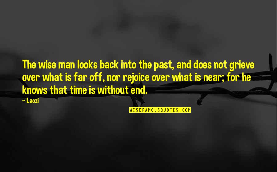 Grieve Not Quotes By Laozi: The wise man looks back into the past,