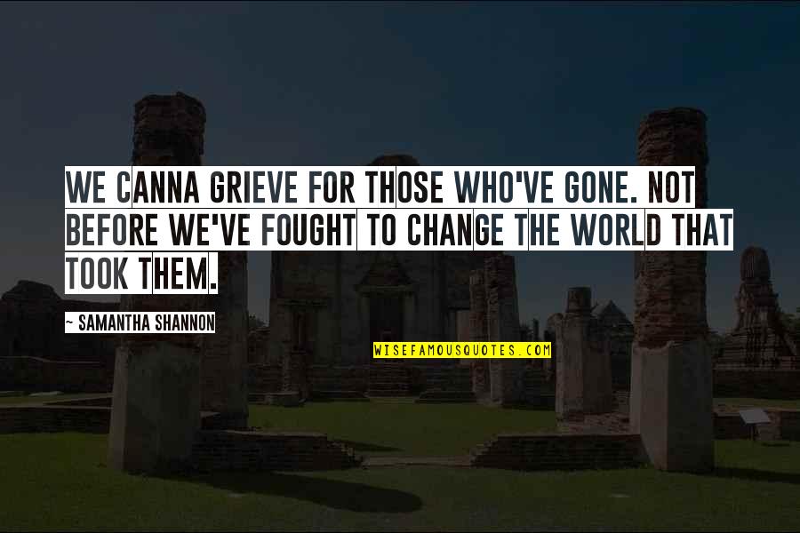 Grieve Not Quotes By Samantha Shannon: We canna grieve for those who've gone. Not