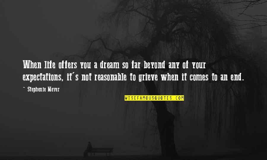 Grieve Not Quotes By Stephenie Meyer: When life offers you a dream so far