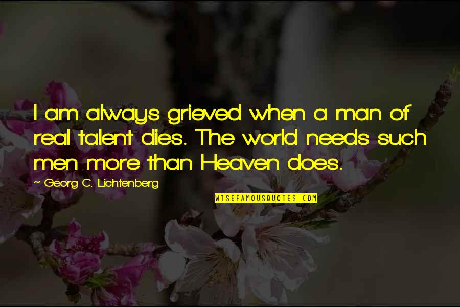 Grieved Quotes By Georg C. Lichtenberg: I am always grieved when a man of