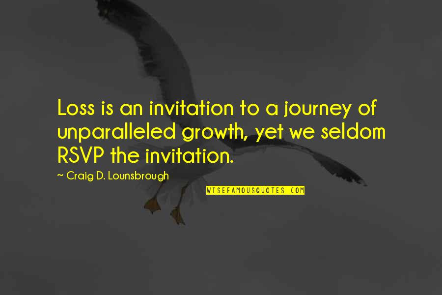 Grieving A Loss Quotes By Craig D. Lounsbrough: Loss is an invitation to a journey of