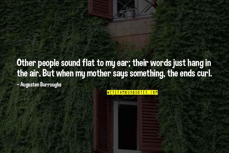 Grigorian Quotes By Augusten Burroughs: Other people sound flat to my ear; their