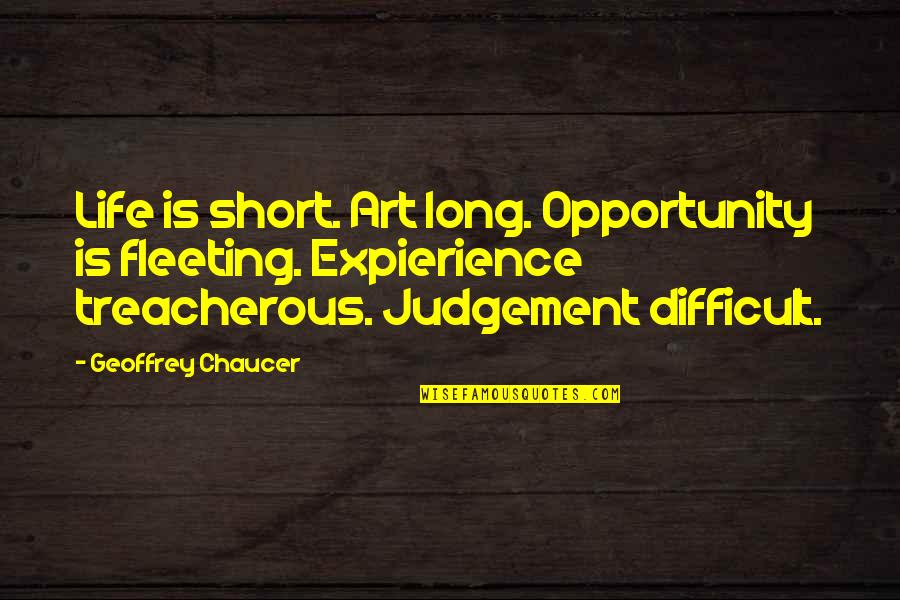 Grigoriou Afxentiou Quotes By Geoffrey Chaucer: Life is short. Art long. Opportunity is fleeting.