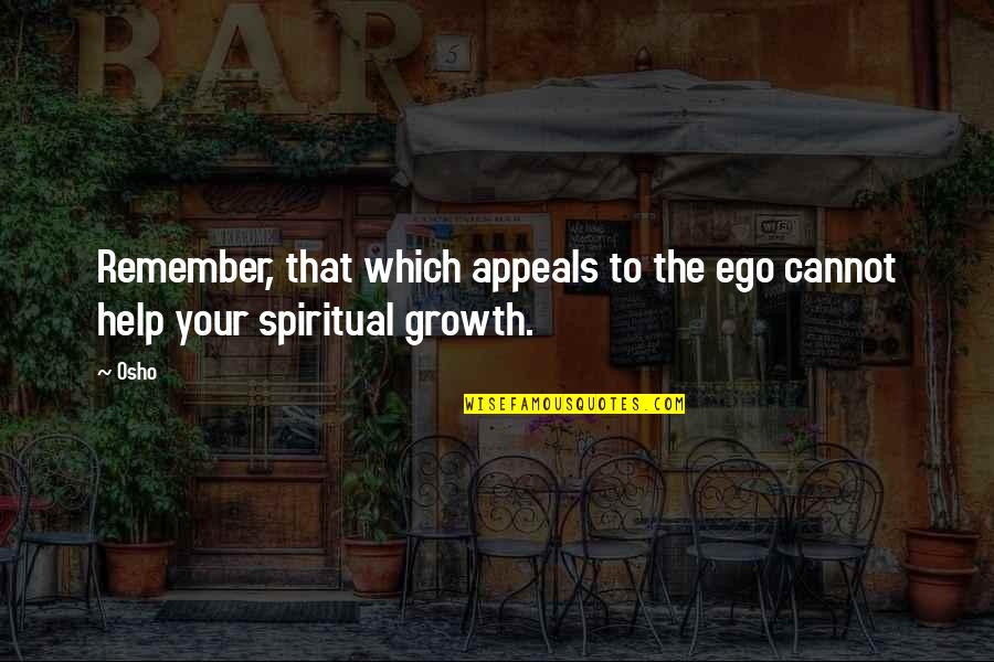 Grigoriou Afxentiou Quotes By Osho: Remember, that which appeals to the ego cannot