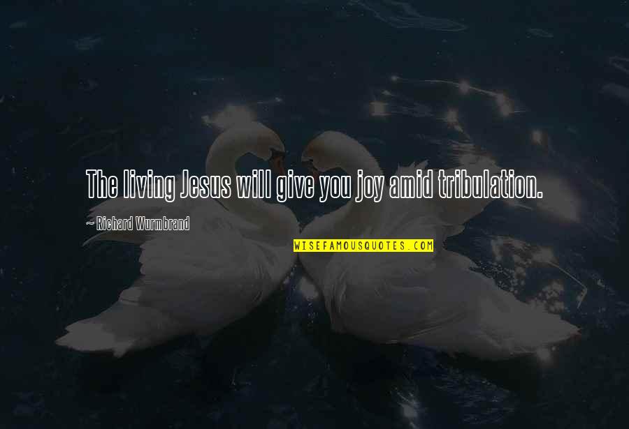 Grigoriou Afxentiou Quotes By Richard Wurmbrand: The living Jesus will give you joy amid