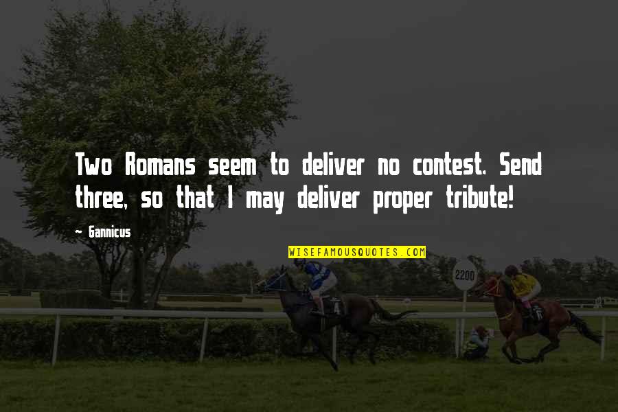 Grillo's Quotes By Gannicus: Two Romans seem to deliver no contest. Send