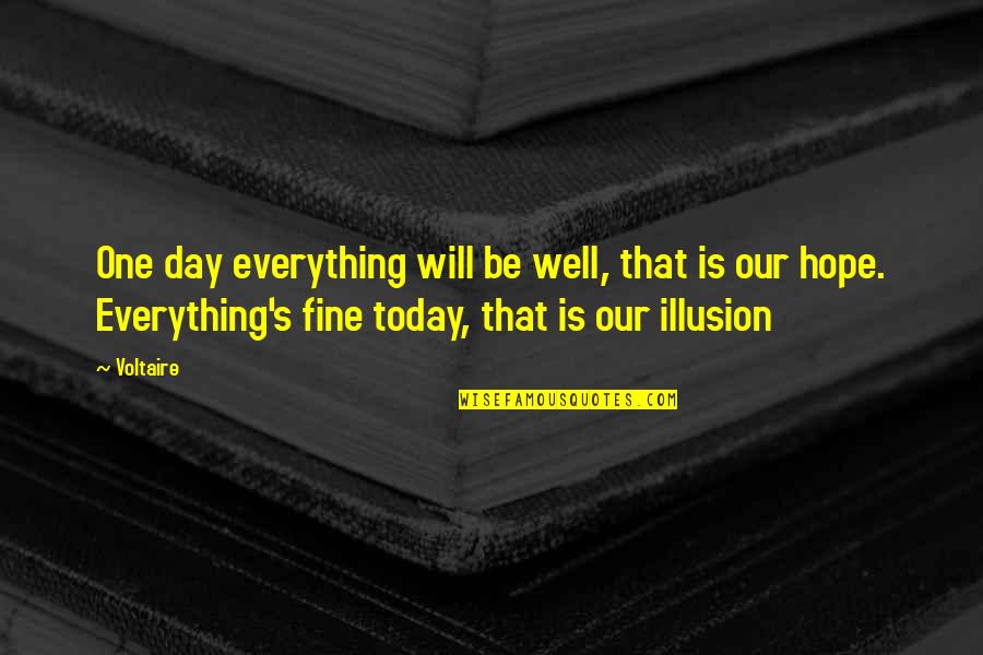 Grillparzer Golden Quotes By Voltaire: One day everything will be well, that is